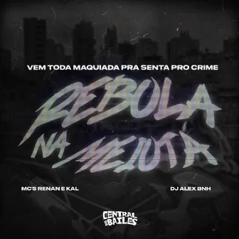 Vem Toda Maquiada Pra Senta Pro Crime Rebola No Meiota by MC Renan