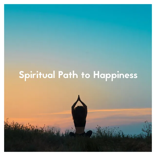 Spiritual Path to Happiness – Meditation Music Background, Self-Care, Mindfulness, Yoga, Buddhist Melodies