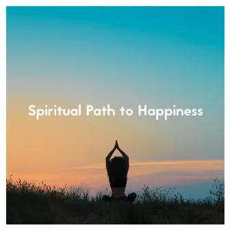 Spiritual Path to Happiness – Meditation Music Background, Self-Care, Mindfulness, Yoga, Buddhist Melodies by Guided Meditation Music Zone / Relaxation Zone