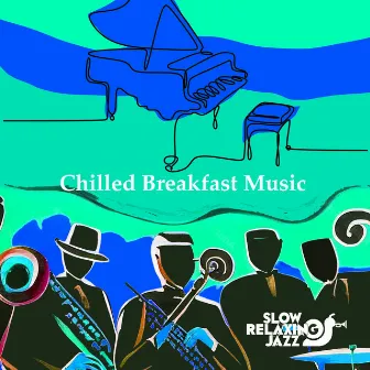 Chilled Breakfast Music by Slow Relaxing Jazz