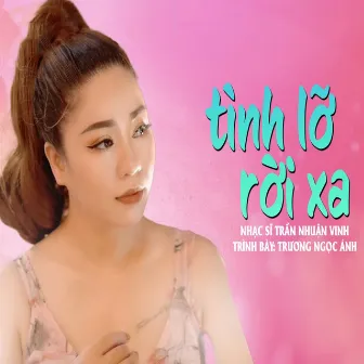 Tình Lỡ Rời Xa by Trương Ngọc Ánh