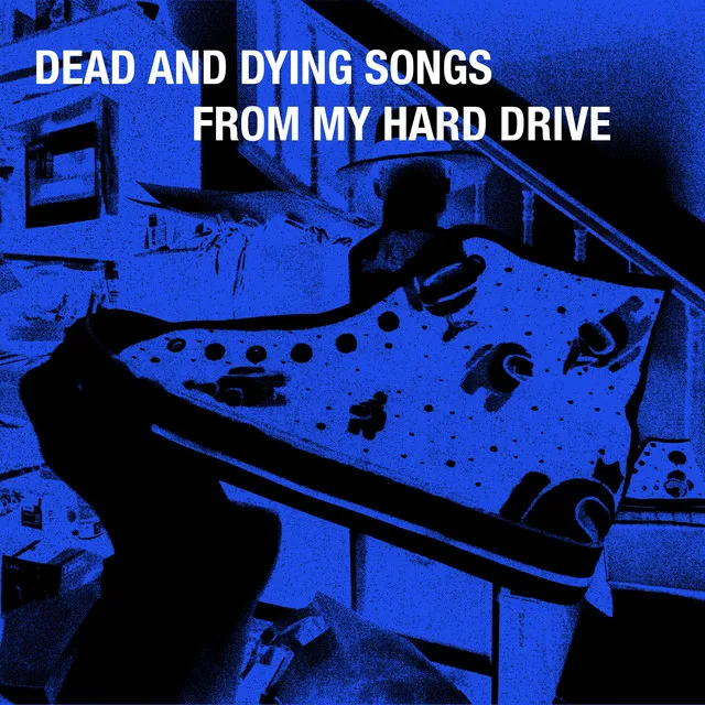 dead and dying songs from my hard drive