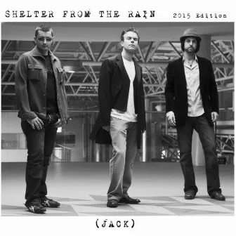 Shelter from the Rain (2015 Edition) by Jack