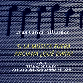 Si la música fuera anciana ¿Qué diría?, Vol. 1 by Juan Carlos Villaseñor