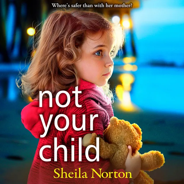 Chapter 48 - Not Your Child - Discover a BRAND NEW completely heartbreaking book club read from Sheila Norton for 2024