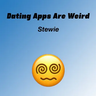 Dating Apps Are Weird by 