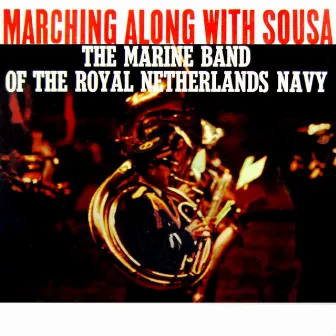 Marching Along With Sousa by Marine Band Of The Royal Netherlands Navy