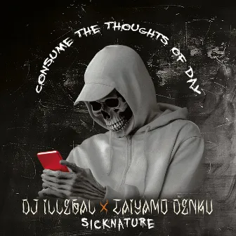 Consume The Thoughts Of Day by DJ Illegal