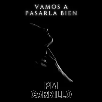 Vamos a pasarla bien by PM Carrillo