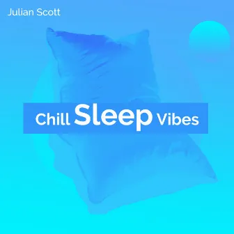 Chill Sleep Vibes by Julian Scott