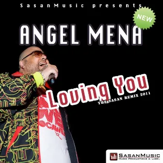 Loving You (Sasan Remix 2011) by Angel Mena