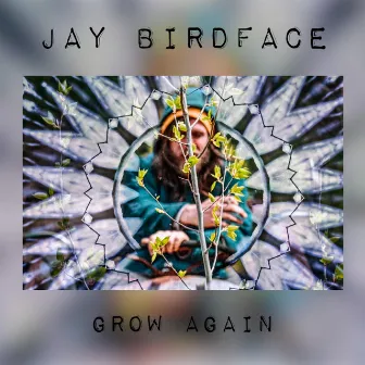 Grow Again by Jay Birdface