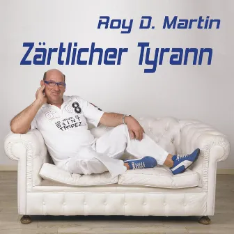 Zärtlicher Tyrann by Roy D. Martin