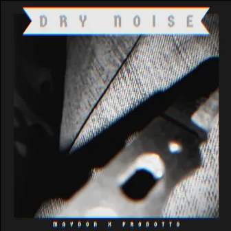 Dry noise by Prodotto