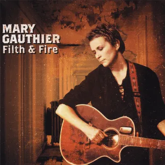 Filth & Fire by Mary Gauthier