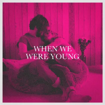 When We Were Young by Unknown Artist