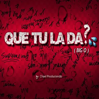 Que Tu La Da by Big O