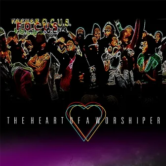 The Heart of a Worshiper by F.O.C.U.S.