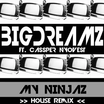 My Ninjaz (House Remix) [feat. Cassper Nyovest] by Big Dreamz