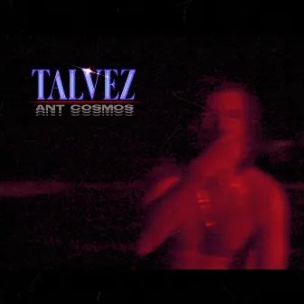 Tal Vez by Ant Cosmos