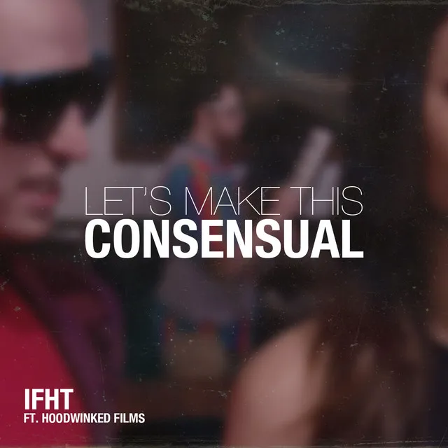 Let's Make This Consensual (feat. Hoodwinked Films)