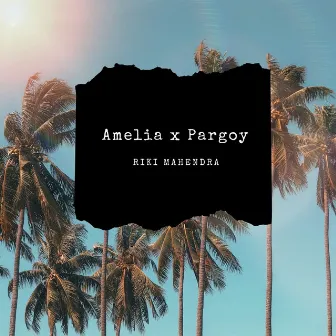 Amelia x Pargoy (Remix) by Riki Mahendra