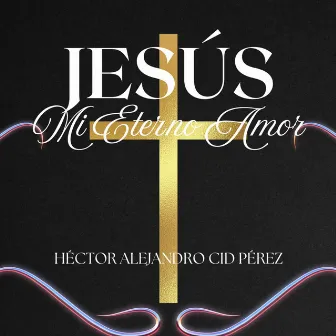 Jesús Mi Eterno Amor by Sofía Cáceres