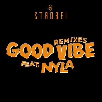 Good Vibe (feat. Nyla) [Remixes] by Strobe!