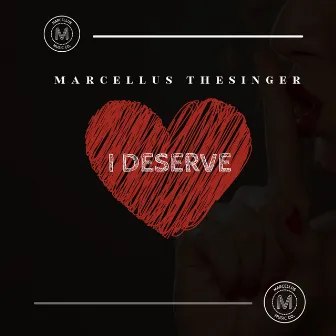 I Deserve by Marcellus TheSinger