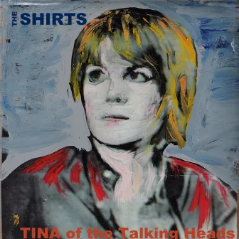 Tina Of The Talking Heads by The Shirts