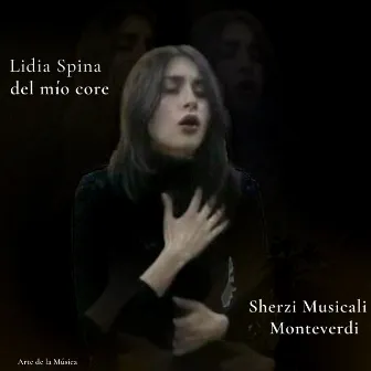 Scherzi Musicali de Monteverdi: Lidia Spina del mío core by María José Urrutia