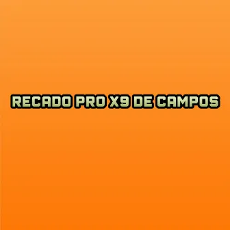 Recado pro X9 de Campos by MC S3