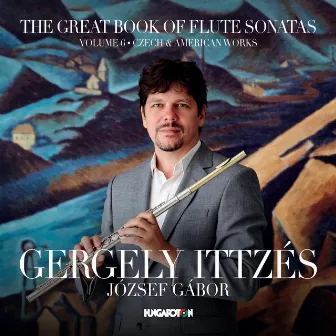 The Great Book of Flute Sonatas, Vol. 6: Czech & American Works by Jozsef Gabor