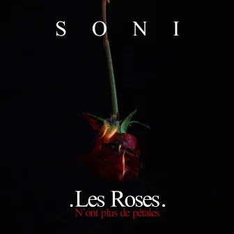 Les Roses n'ont plus de Pétales by Soni