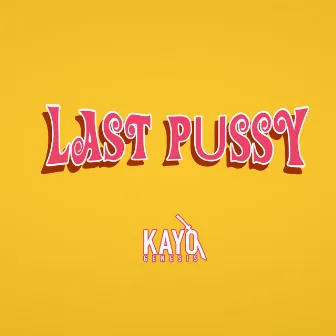 Last Pussy by Kayo Genesis