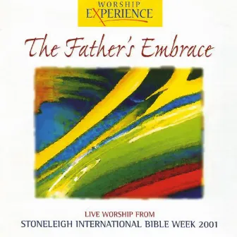 Stoneleigh International Bible Week 2001 - The Father's Embrace by Stoneleigh Worship Band