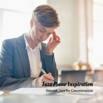 Jazz Piano Inspiration: Smooth Jazz for Concentration by Chill Jazz Vibes