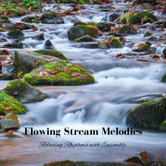 Flowing Stream Melodies: Relaxing Rhythms with Ensemble by Kara Lord