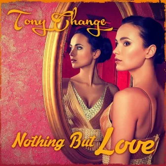 Nothing but Love by Tony Change