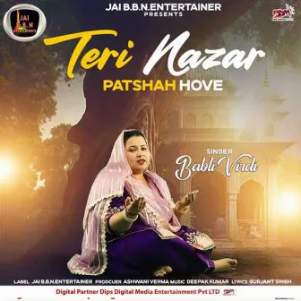 Teri Nazar Patshah Hove by Babli Virdi