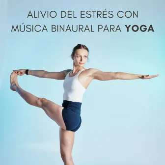 Alivio Del Estrés Con Música Binaural Para Yoga by Listas de reproducción de música de yoga