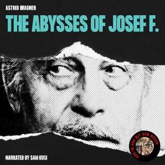 The Abysses of Josef F. by Astrid Wagner