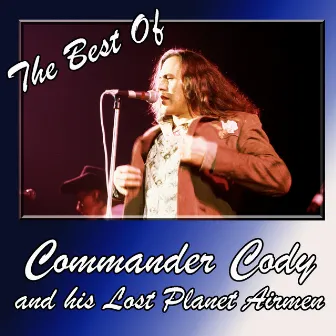 The Best Of Commander Cody and His Lost Planet Airmen by Commander Cody and His Lost Planet Airmen