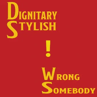 Wrong Somebody by Dignitary Stylish