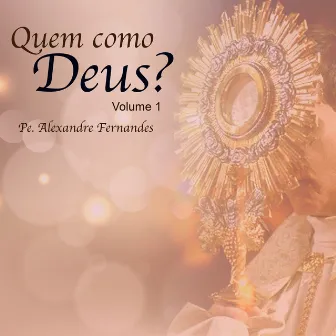 Quem como Deus? Vol 1 by Pe. Alexandre Fernandes