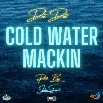 Cold Water Mackin by Dre Dav