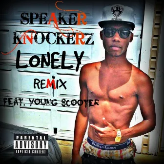 Lonely (Remix) [feat. Young Scooter] by Speaker Knockerz