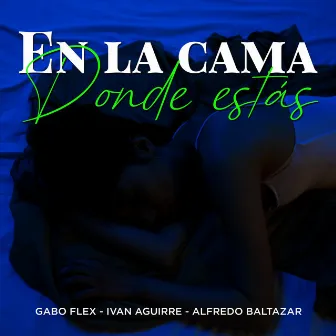 En La Cama Donde Estás by Gabo Flex