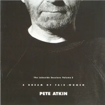 The Lakeside Sessions, Vol. 2 (A Dream of Fair Women) by Pete Atkin