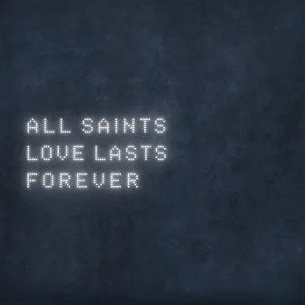 Love Lasts Forever by All Saints